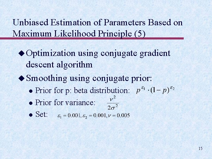 Unbiased Estimation of Parameters Based on Maximum Likelihood Principle (5) u Optimization using conjugate