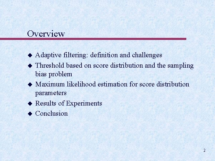 Overview u u u Adaptive filtering: definition and challenges Threshold based on score distribution