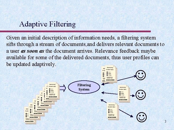 Adaptive Filtering Given an initial description of information needs, a filtering system sifts through