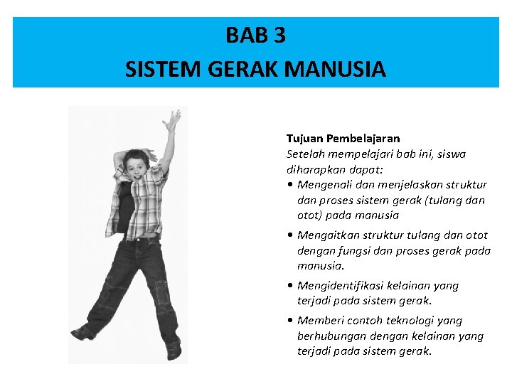 BAB 3 SISTEM GERAK MANUSIA Tujuan Pembelajaran Setelah mempelajari bab ini, siswa diharapkan dapat: