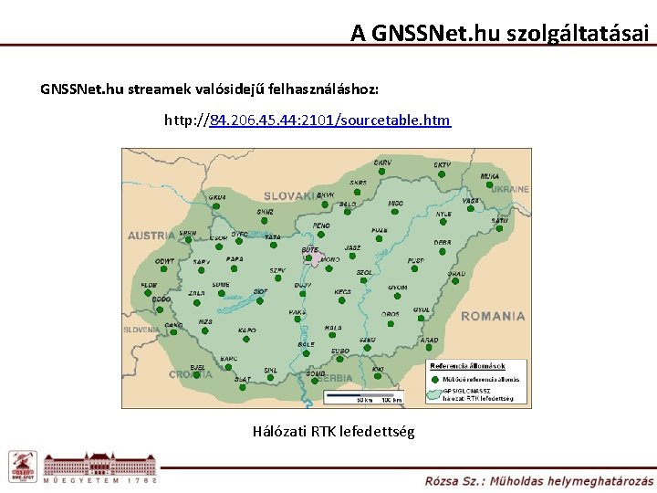 A GNSSNet. hu szolgáltatásai GNSSNet. hu streamek valósidejű felhasználáshoz: http: //84. 206. 45. 44:
