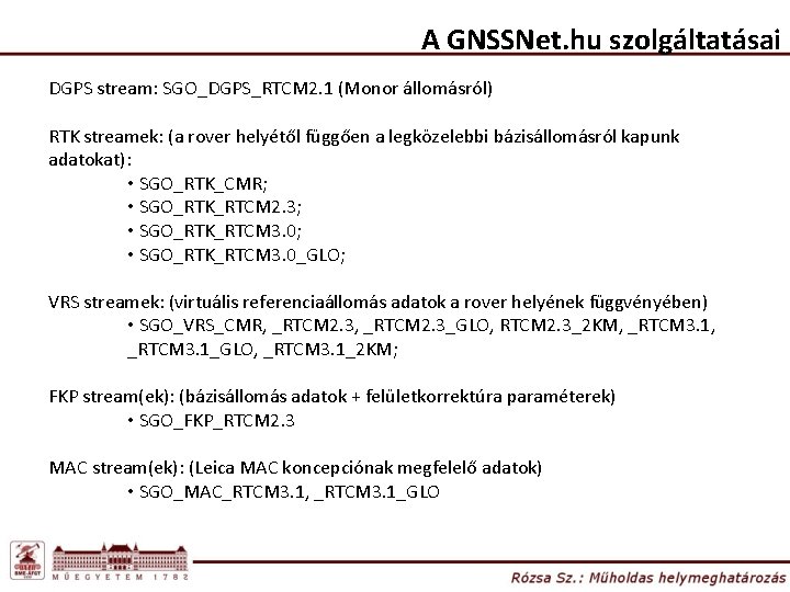 A GNSSNet. hu szolgáltatásai DGPS stream: SGO_DGPS_RTCM 2. 1 (Monor állomásról) RTK streamek: (a