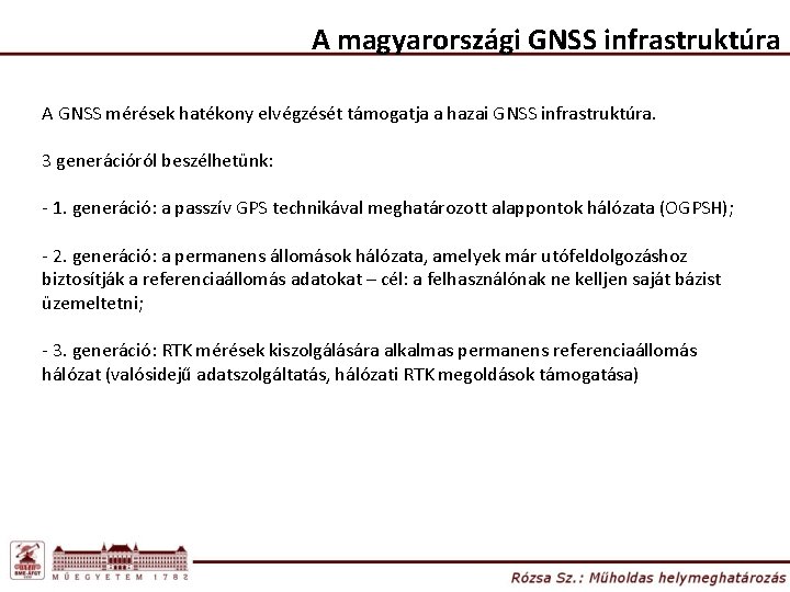 A magyarországi GNSS infrastruktúra A GNSS mérések hatékony elvégzését támogatja a hazai GNSS infrastruktúra.