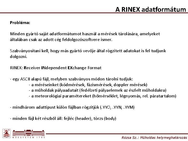 A RINEX adatformátum Probléma: Minden gyártó saját adatformátumot használ a mérések tárolására, amelyeket általában