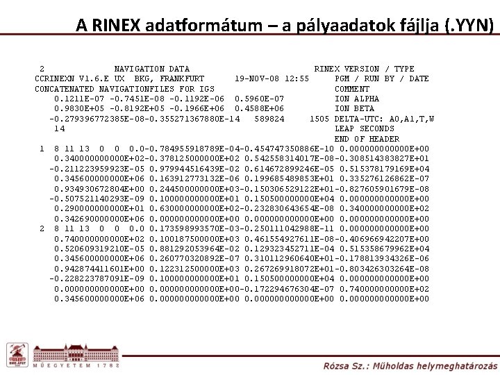 A RINEX adatformátum – a pályaadatok fájlja (. YYN) 2 NAVIGATION DATA RINEX VERSION