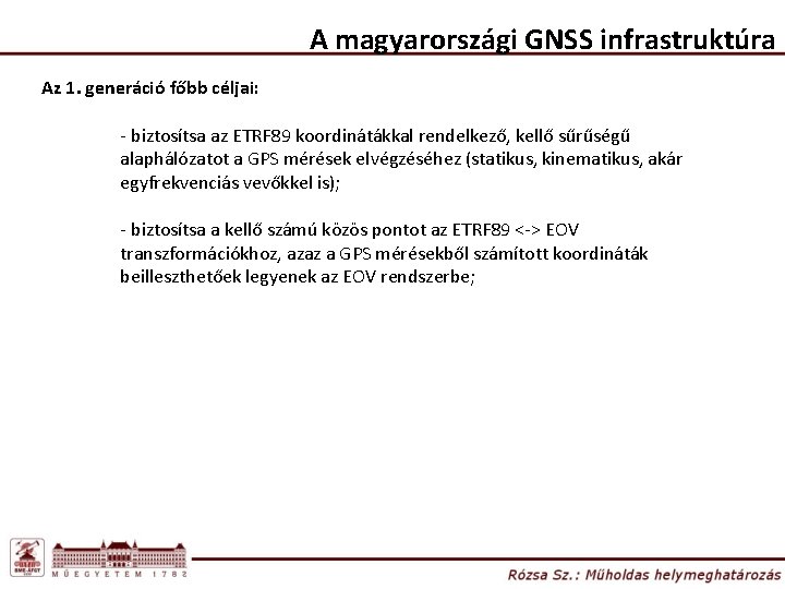 A magyarországi GNSS infrastruktúra Az 1. generáció főbb céljai: - biztosítsa az ETRF 89