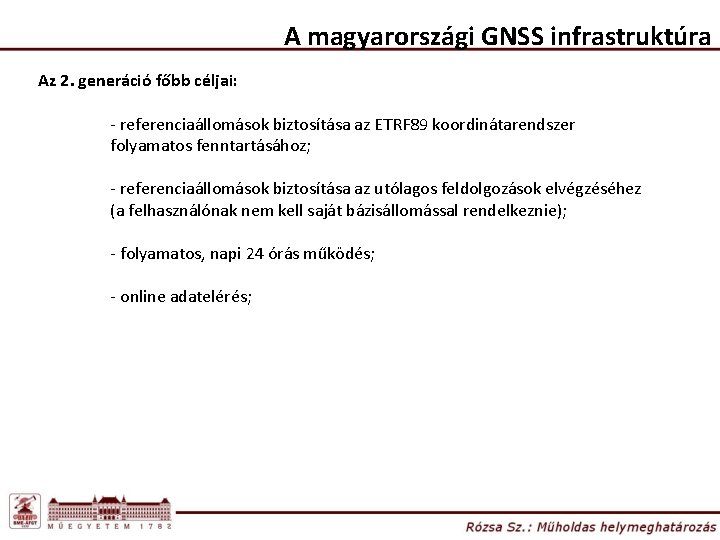A magyarországi GNSS infrastruktúra Az 2. generáció főbb céljai: - referenciaállomások biztosítása az ETRF