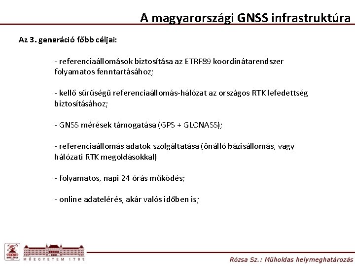 A magyarországi GNSS infrastruktúra Az 3. generáció főbb céljai: - referenciaállomások biztosítása az ETRF