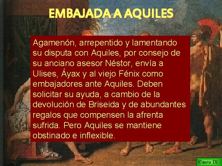 EMBAJADA A AQUILES Agamenón, arrepentido y lamentando su disputa con Aquiles, por consejo de