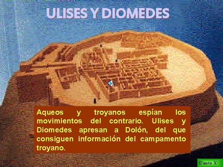 ULISES Y DIOMEDES Aqueos y troyanos espían los movimientos del contrario. Ulises y Diomedes