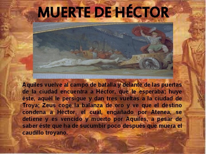 MUERTE DE HÉCTOR Aquiles vuelve al campo de batalla y delante de las puertas