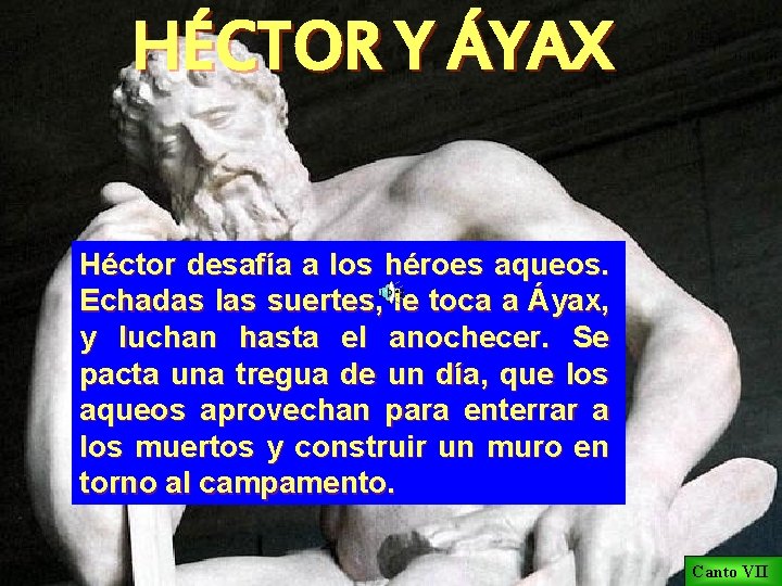 HÉCTOR Y ÁYAX Héctor desafía a los héroes aqueos. Echadas las suertes, le toca
