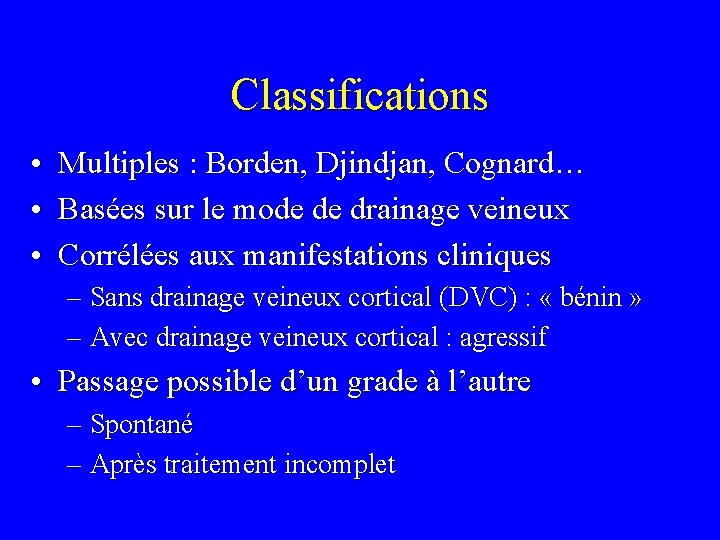 Classifications • Multiples : Borden, Djindjan, Cognard… • Basées sur le mode de drainage