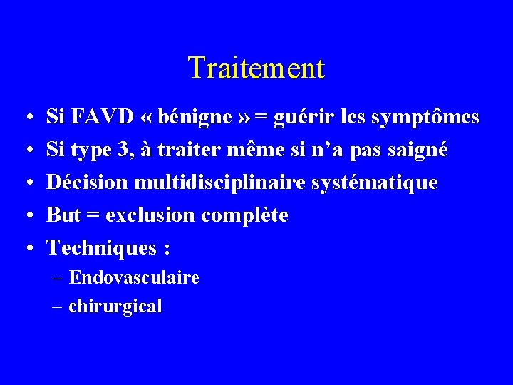 Traitement • • • Si FAVD « bénigne » = guérir les symptômes Si