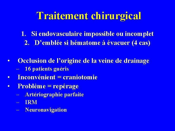 Traitement chirurgical 1. Si endovasculaire impossible ou incomplet 2. D’emblée si hématome à évacuer