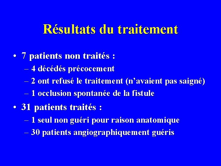 Résultats du traitement • 7 patients non traités : – 4 décédés précocement –