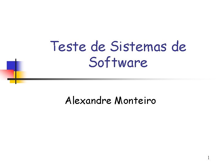 Teste de Sistemas de Software Alexandre Monteiro 1 