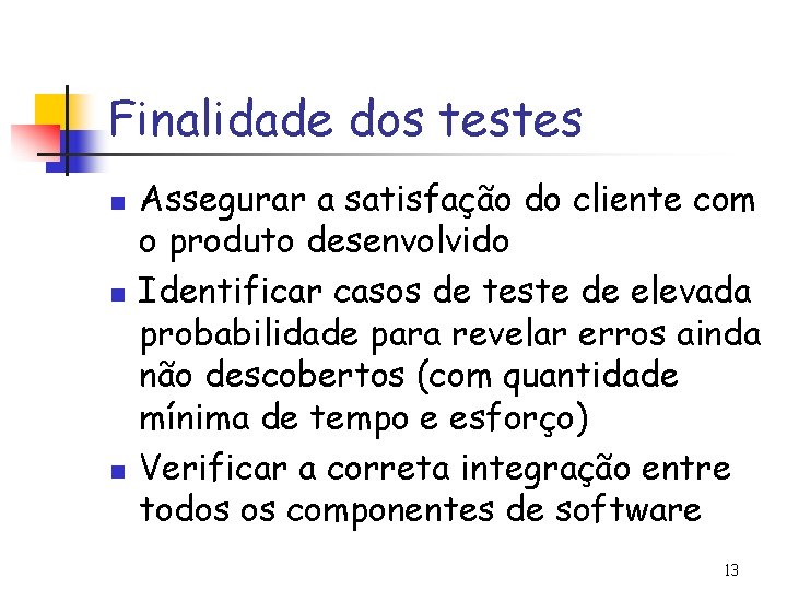 Finalidade dos testes n n n Assegurar a satisfação do cliente com o produto