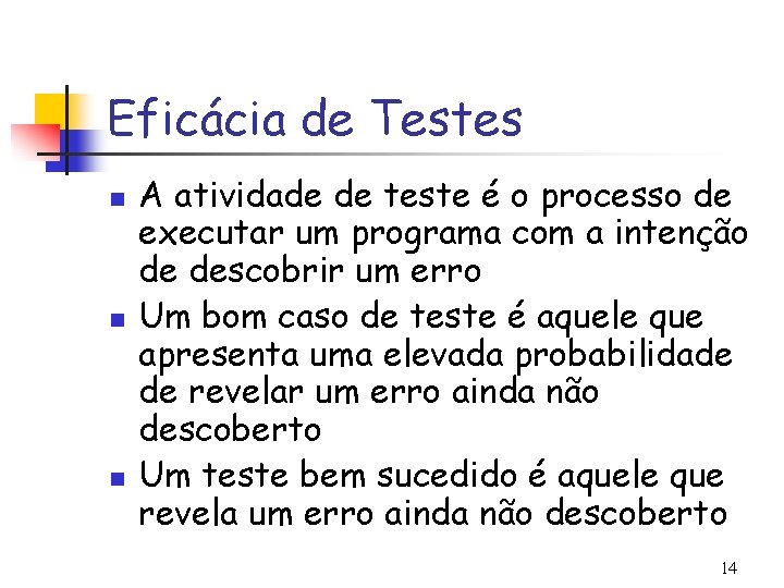 Eficácia de Testes n n n A atividade de teste é o processo de