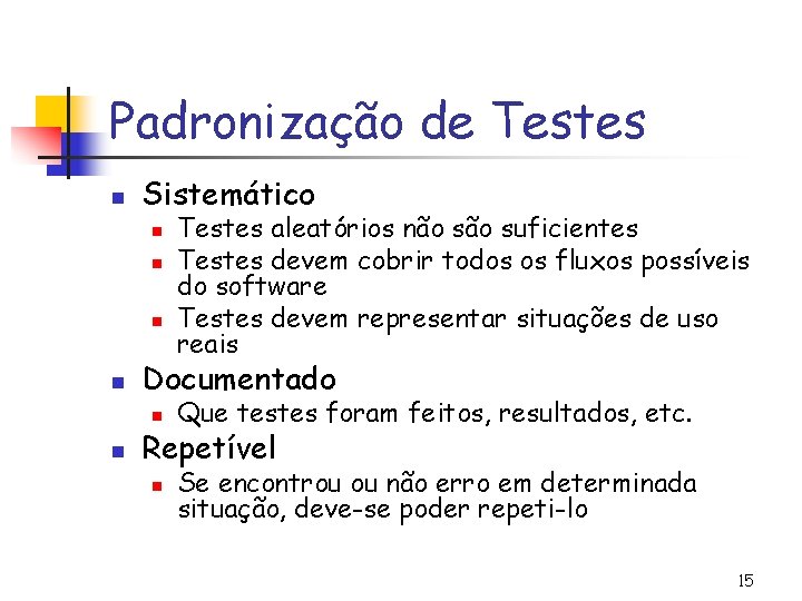 Padronização de Testes n Sistemático n n n Testes aleatórios não suficientes Testes devem