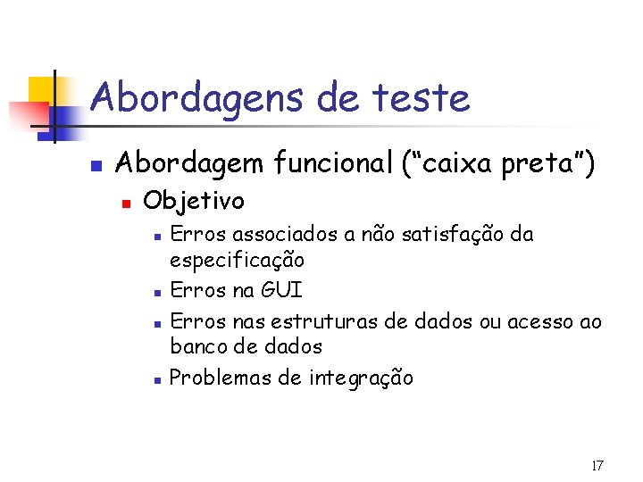 Abordagens de teste n Abordagem funcional (“caixa preta”) n Objetivo n n Erros associados