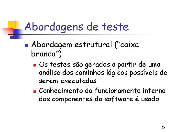 Abordagens de teste n Abordagem estrutural (“caixa branca”) n n Os testes são gerados