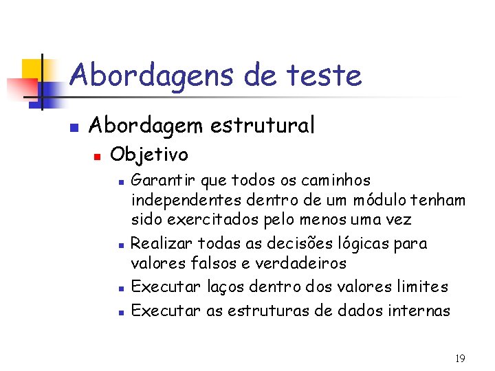 Abordagens de teste n Abordagem estrutural n Objetivo n n Garantir que todos os