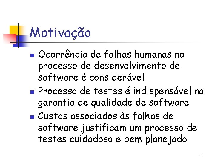 Motivação n n n Ocorrência de falhas humanas no processo de desenvolvimento de software