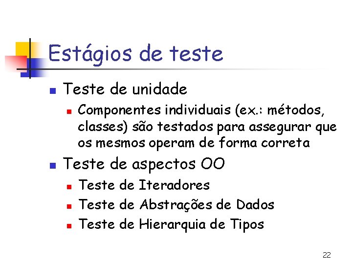 Estágios de teste n Teste de unidade n n Componentes individuais (ex. : métodos,