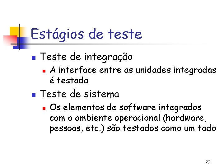 Estágios de teste n Teste de integração n n A interface entre as unidades