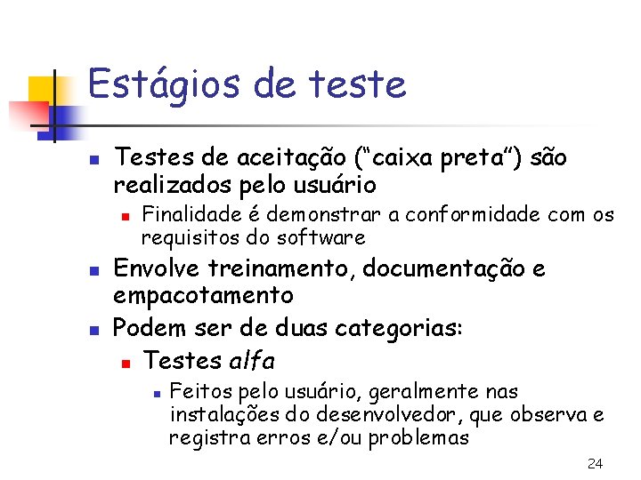 Estágios de teste n Testes de aceitação (“caixa preta”) são realizados pelo usuário n