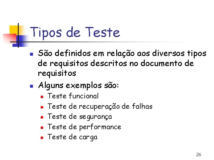 Tipos de Teste n n São definidos em relação aos diversos tipos de requisitos