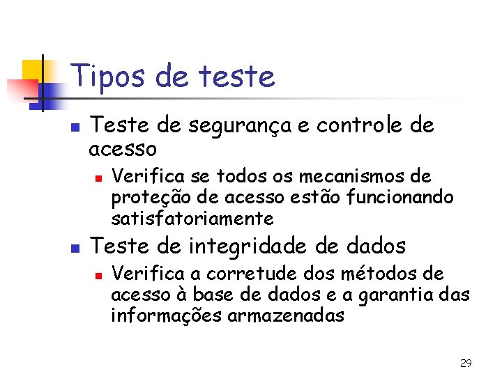 Tipos de teste n Teste de segurança e controle de acesso n n Verifica