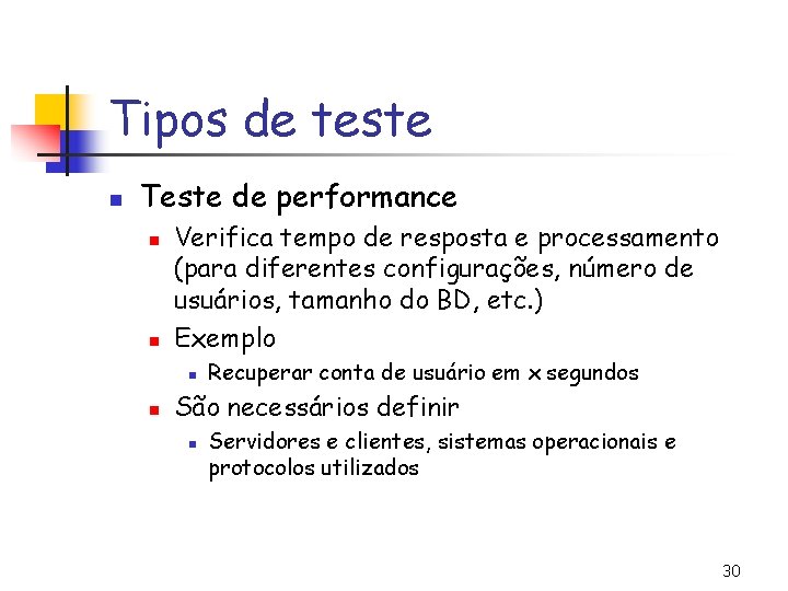 Tipos de teste n Teste de performance n n Verifica tempo de resposta e
