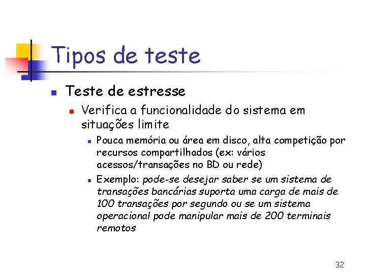 Tipos de teste n Teste de estresse n Verifica a funcionalidade do sistema em