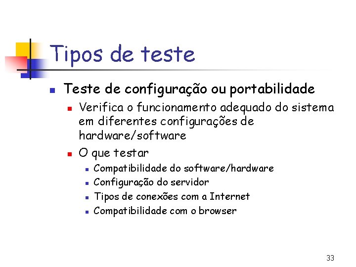 Tipos de teste n Teste de configuração ou portabilidade n n Verifica o funcionamento