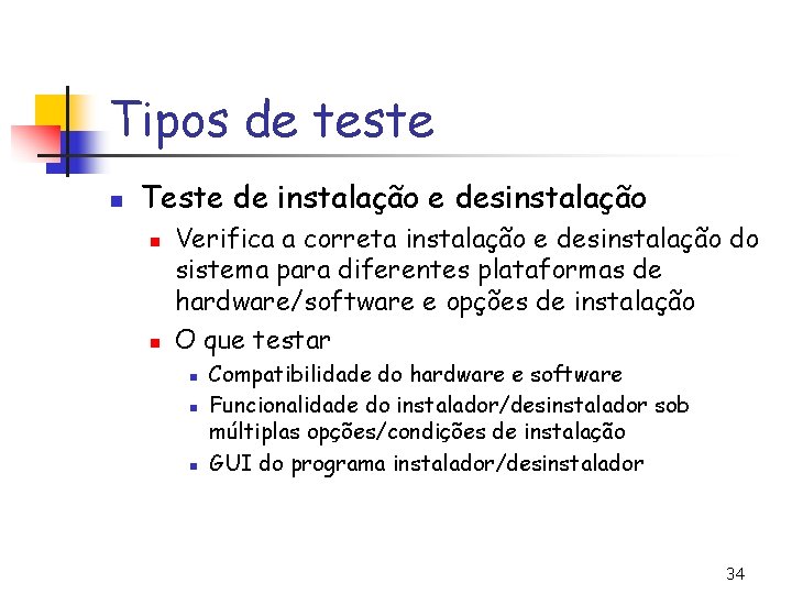 Tipos de teste n Teste de instalação e desinstalação n n Verifica a correta