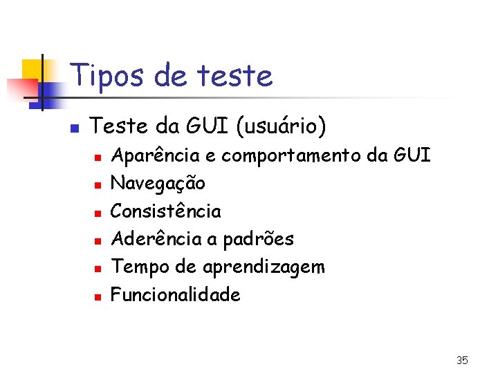 Tipos de teste n Teste da GUI (usuário) n n n Aparência e comportamento