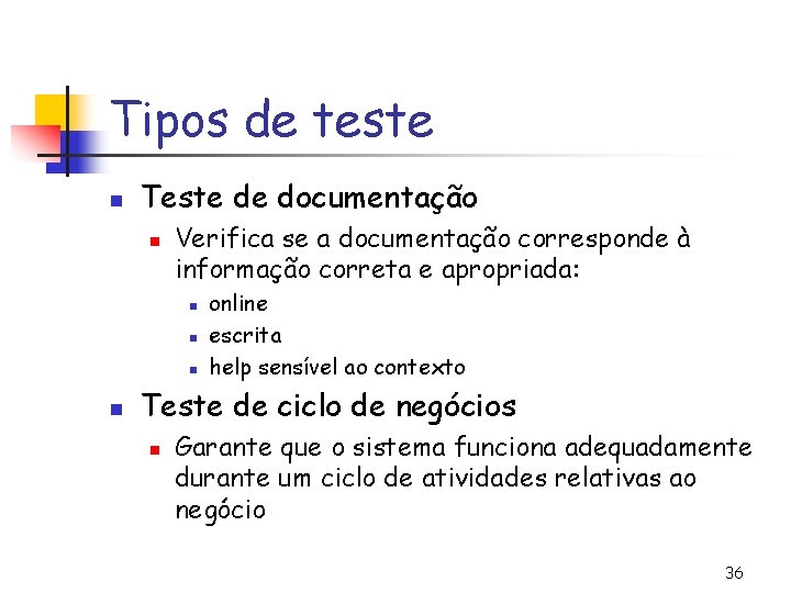 Tipos de teste n Teste de documentação n Verifica se a documentação corresponde à