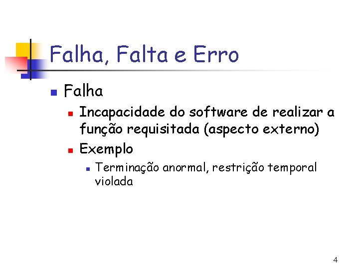 Falha, Falta e Erro n Falha n n Incapacidade do software de realizar a