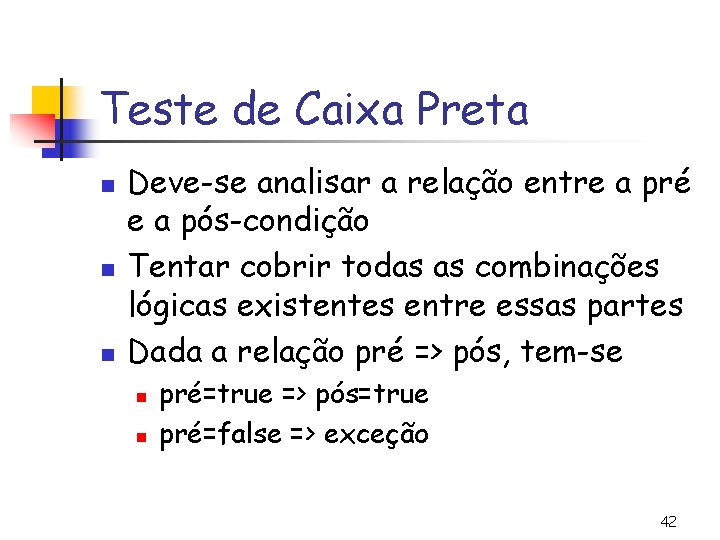 Teste de Caixa Preta n n n Deve-se analisar a relação entre a pré