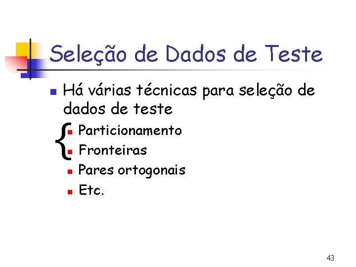 Seleção de Dados de Teste n Há várias técnicas para seleção de dados de