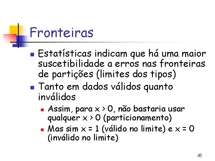 Fronteiras n n Estatísticas indicam que há uma maior suscetibilidade a erros nas fronteiras