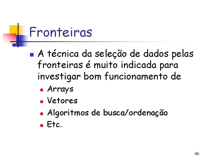 Fronteiras n A técnica da seleção de dados pelas fronteiras é muito indicada para