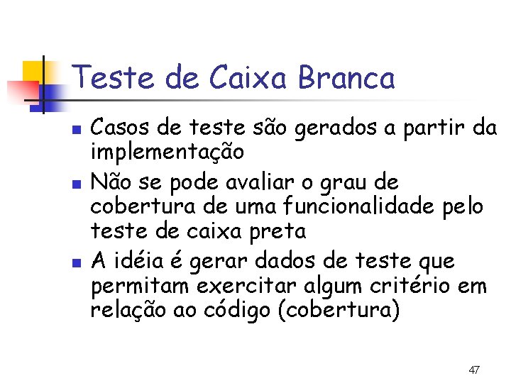 Teste de Caixa Branca n n n Casos de teste são gerados a partir