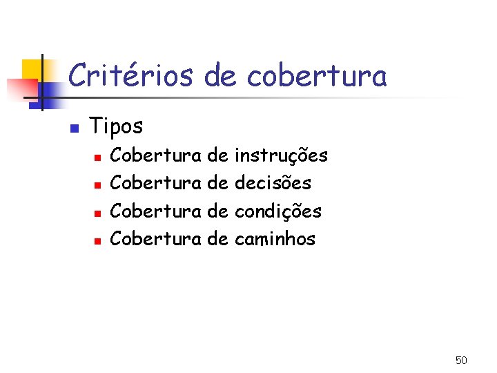 Critérios de cobertura n Tipos n n Cobertura de instruções Cobertura de decisões Cobertura