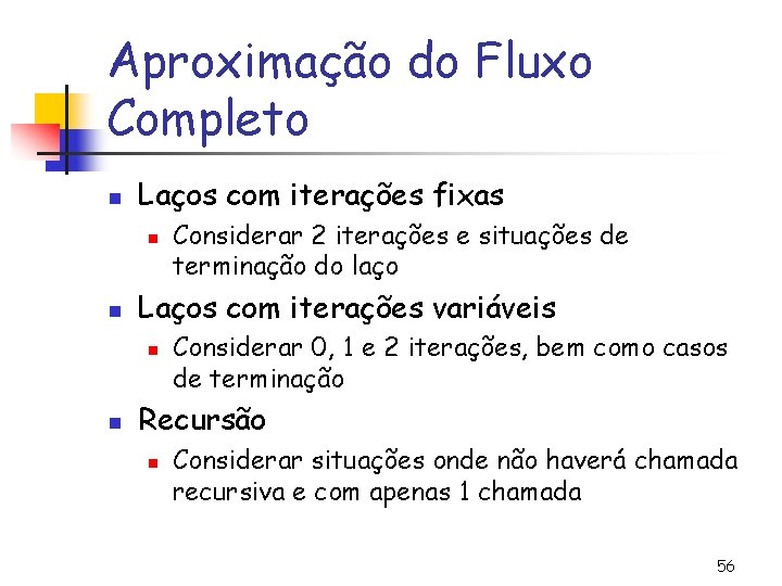 Aproximação do Fluxo Completo n Laços com iterações fixas n n Laços com iterações