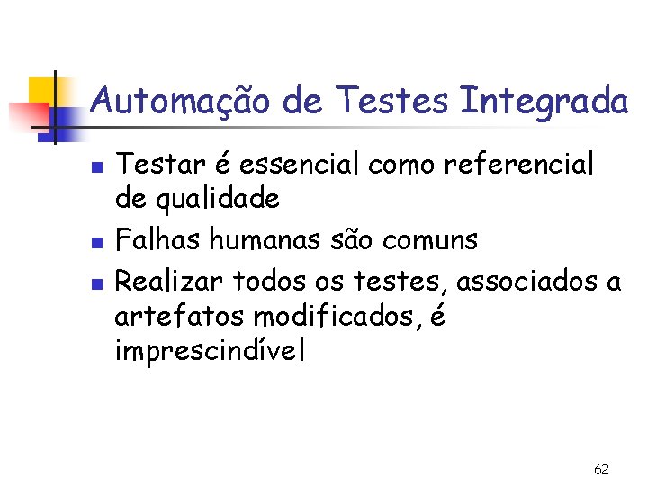 Automação de Testes Integrada n n n Testar é essencial como referencial de qualidade