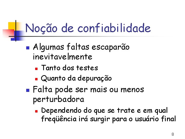 Noção de confiabilidade n Algumas faltas escaparão inevitavelmente n n n Tanto dos testes