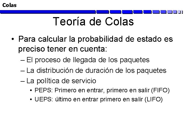 Colas Teoría de Colas • Para calcular la probabilidad de estado es preciso tener